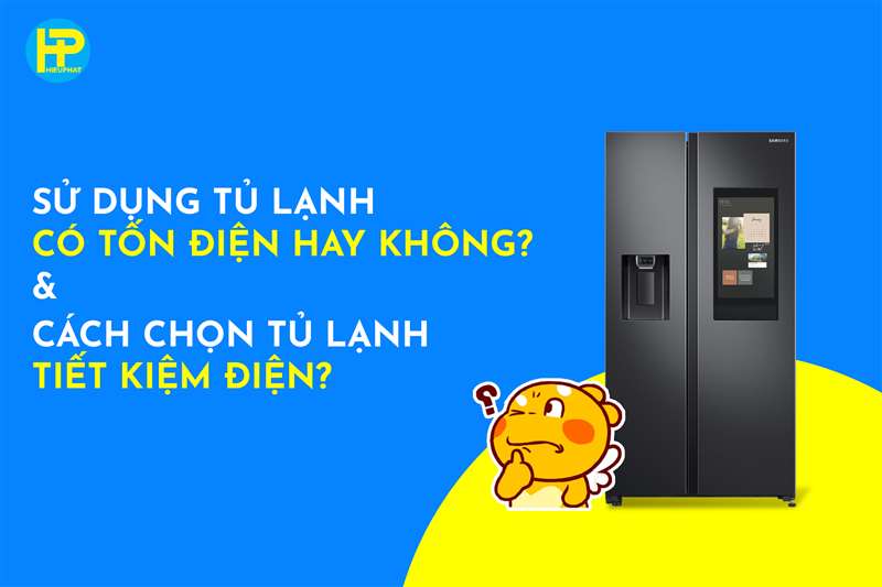 Sử dụng tủ lạnh có tốn điện hay không? Cách chọn tủ lạnh tiết kiệm điện?